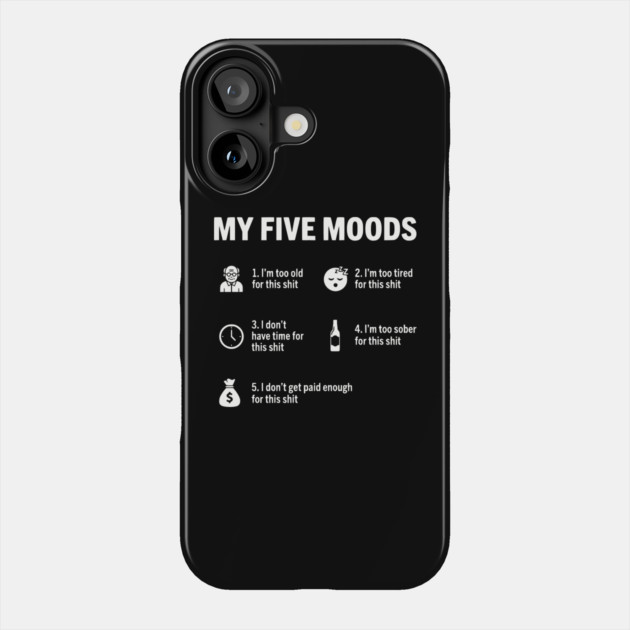My Five Moods - Funny Sarcastic Work & Adult Humor Phone Case by UrbanLifeApparel