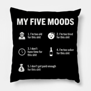 My Five Moods - Funny Sarcastic Work & Adult Humor Pillow