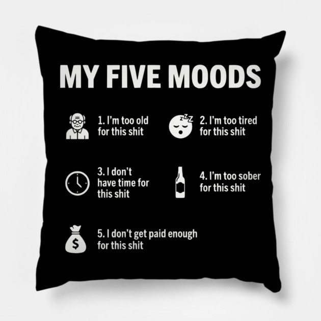 My Five Moods - Funny Sarcastic Work & Adult Humor Pillow by UrbanLifeApparel