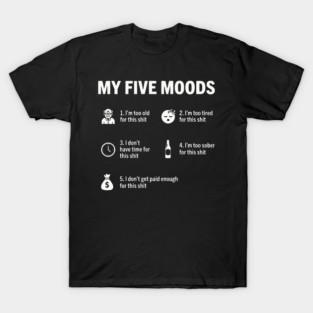 My Five Moods - Funny Sarcastic Work & Adult Humor T-Shirt