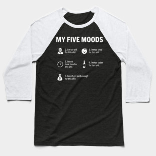 My Five Moods - Funny Sarcastic Work & Adult Humor Baseball T-Shirt