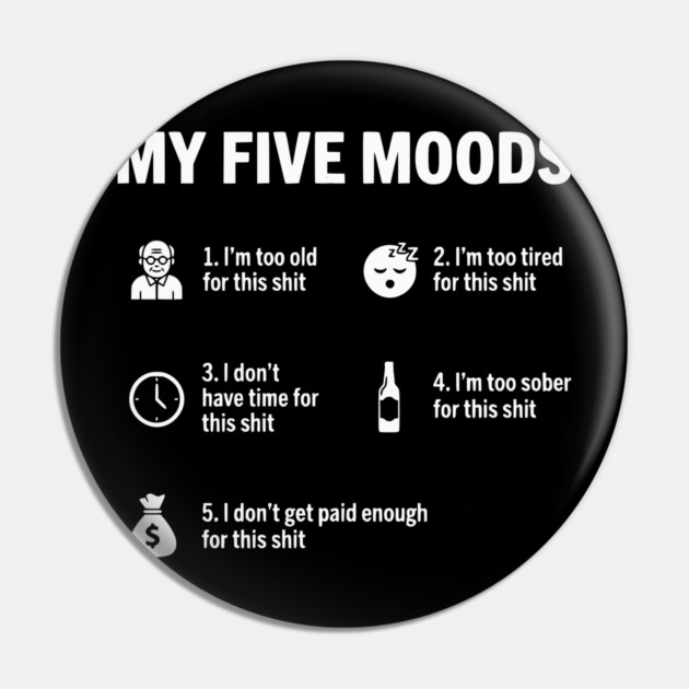 My Five Moods - Funny Sarcastic Work & Adult Humor Pin by UrbanLifeApparel