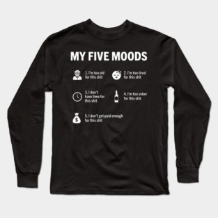 My Five Moods - Funny Sarcastic Work & Adult Humor Long Sleeve T-Shirt