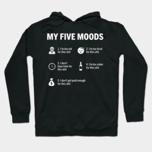 My Five Moods - Funny Sarcastic Work & Adult Humor Hoodie