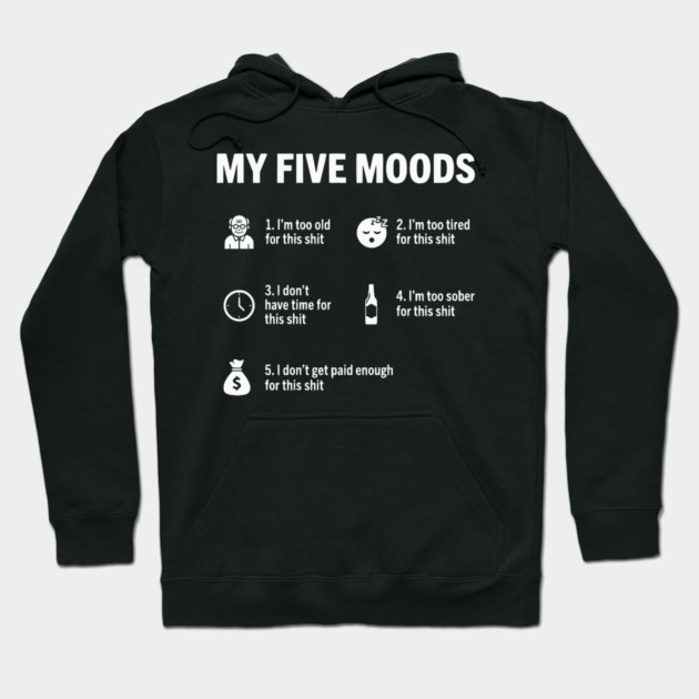 My Five Moods - Funny Sarcastic Work & Adult Humor Hoodie by UrbanLifeApparel