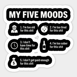 My Five Moods - Funny Sarcastic Work & Adult Humor Sticker