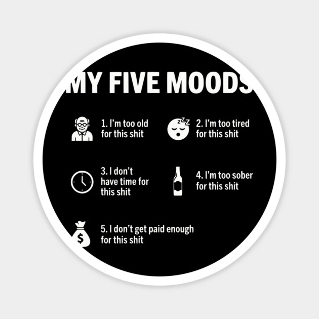 My Five Moods - Funny Sarcastic Work & Adult Humor Magnet by UrbanLifeApparel