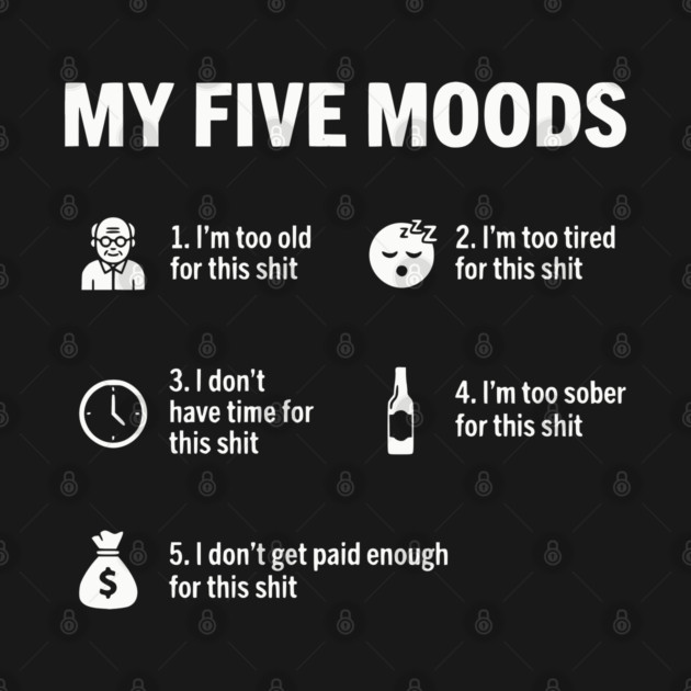 My Five Moods - Funny Sarcastic Work & Adult Humor by UrbanLifeApparel