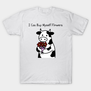 I Can Buy Myself Flowers Self Love Cow T-Shirt