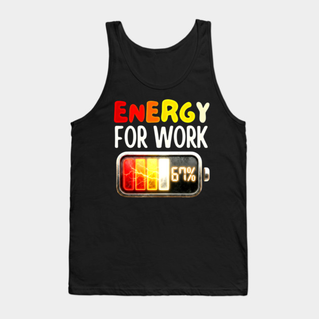 Energy For Work 67% - Funny Energy Humor Tank Top by UrbanLifeApparel