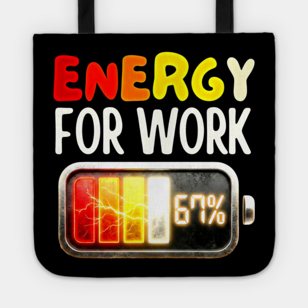 Energy For Work 67% - Funny Energy Humor Tote by UrbanLifeApparel