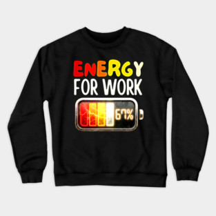 Energy For Work 67% - Funny Energy Humor Crewneck Sweatshirt