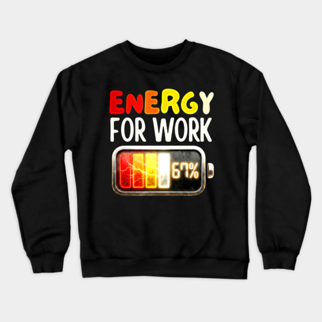 Energy For Work 67% - Funny Energy Humor Crewneck Sweatshirt by UrbanLifeApparel