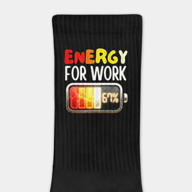 Energy For Work 67% - Funny Energy Humor by UrbanLifeApparel