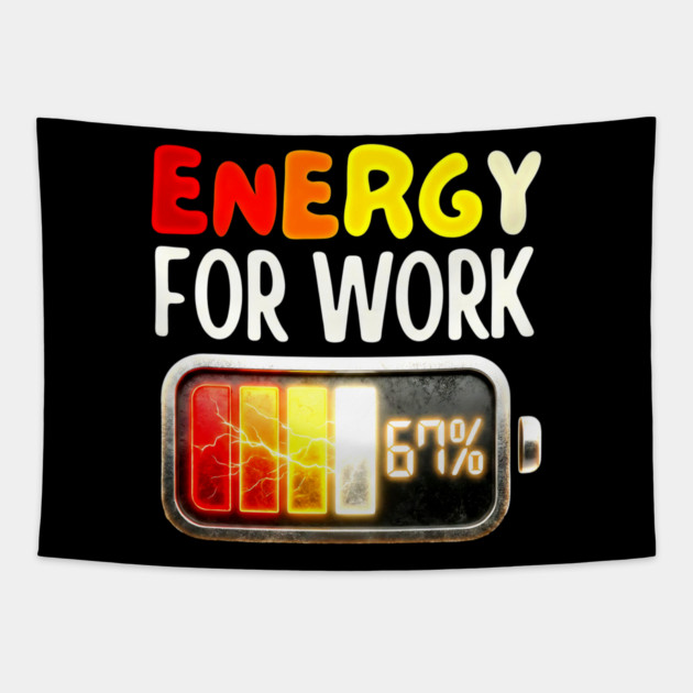 Energy For Work 67% - Funny Energy Humor Tapestry by UrbanLifeApparel