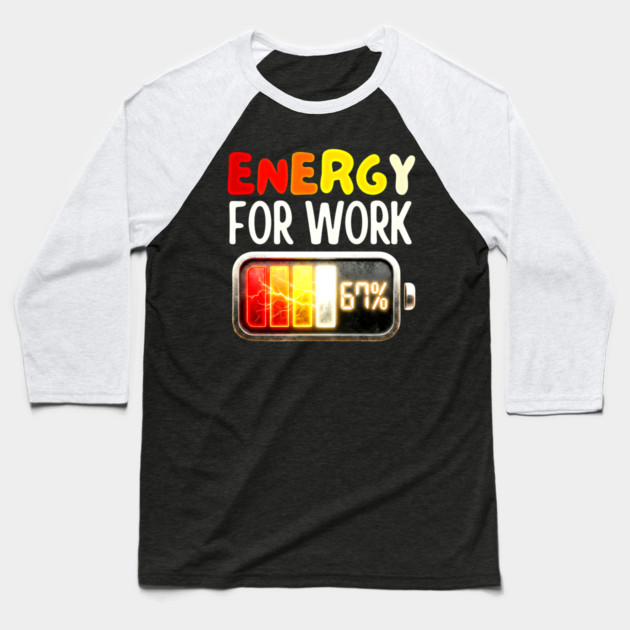 Energy For Work 67% - Funny Energy Humor Baseball T-Shirt by UrbanLifeApparel
