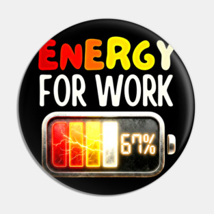 Energy For Work 67% - Funny Energy Humor Pin