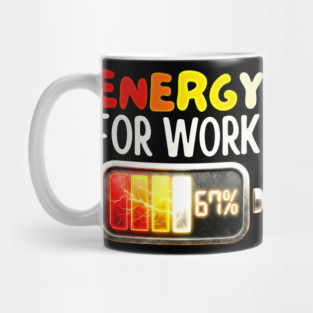 Energy For Work 67% - Funny Energy Humor Mug