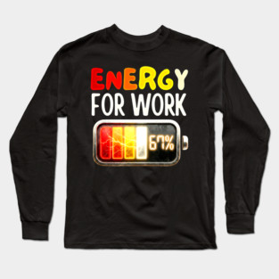 Energy For Work 67% - Funny Energy Humor Long Sleeve T-Shirt