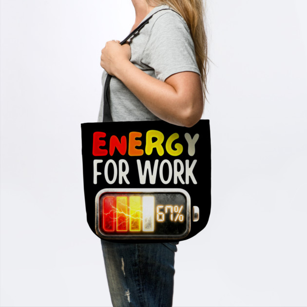 Energy For Work 67% - Funny Energy Humor by UrbanLifeApparel