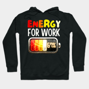 Energy For Work 67% - Funny Energy Humor Hoodie