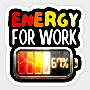 Energy For Work 67% - Funny Energy Humor Sticker