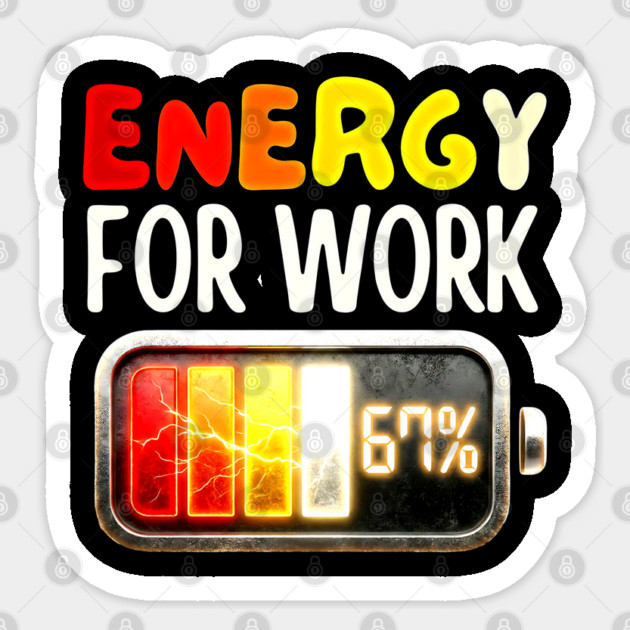 Energy For Work 67% - Funny Energy Humor Sticker by UrbanLifeApparel