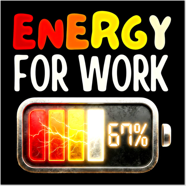 Energy For Work 67% - Funny Energy Humor Wall Art by UrbanLifeApparel
