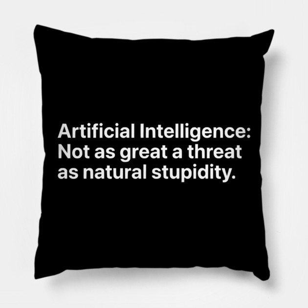 Artificial Intelligence vs. Natural Stupidity - Sarcastic Tech Humor Pillow by UrbanLifeApparel