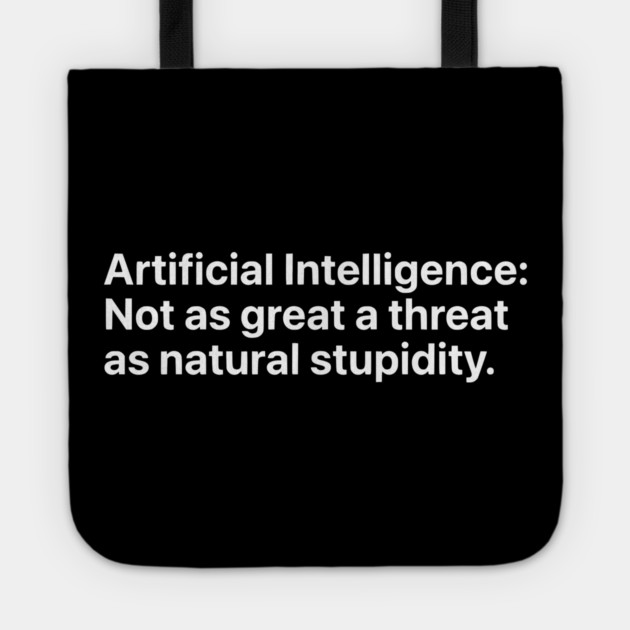 Artificial Intelligence vs. Natural Stupidity - Sarcastic Tech Humor Tote by UrbanLifeApparel