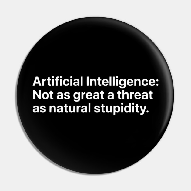 Artificial Intelligence vs. Natural Stupidity - Sarcastic Tech Humor Pin by UrbanLifeApparel