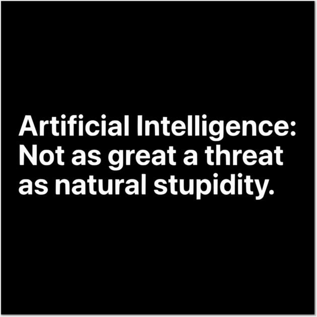 Artificial Intelligence vs. Natural Stupidity - Sarcastic Tech Humor Wall Art by UrbanLifeApparel