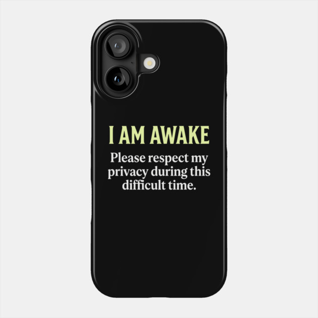 I Am Awake Respect My Privacy - Funny Sarcastic Morning Humor Phone Case by UrbanLifeApparel