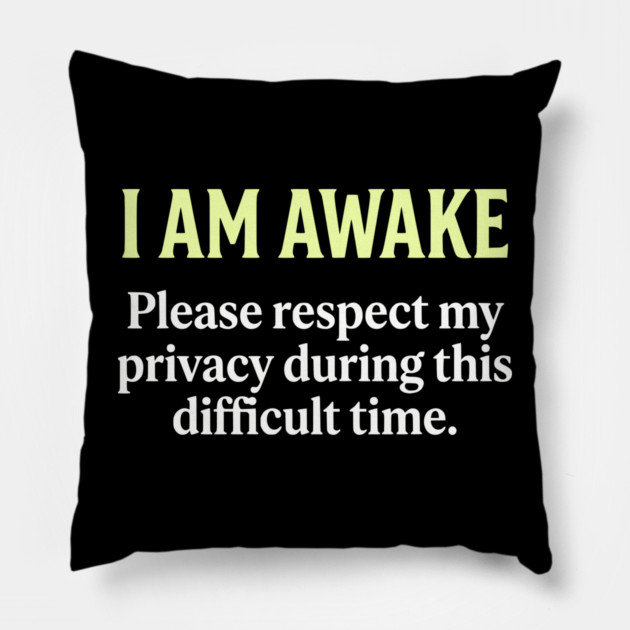 I Am Awake Respect My Privacy - Funny Sarcastic Morning Humor Pillow by UrbanLifeApparel