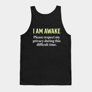 I Am Awake Respect My Privacy - Funny Sarcastic Morning Humor Tank Top