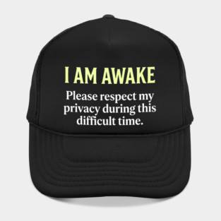 I Am Awake Respect My Privacy - Funny Sarcastic Morning Humor Hat
