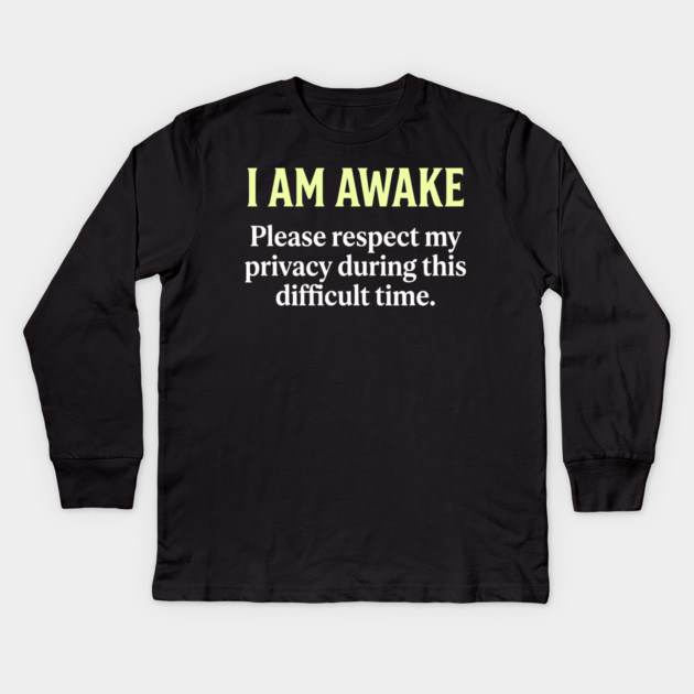 I Am Awake Respect My Privacy - Funny Sarcastic Morning Humor Kids Long Sleeve T-Shirt by UrbanLifeApparel