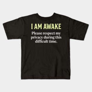 I Am Awake Respect My Privacy - Funny Sarcastic Morning Humor Kids T-Shirt