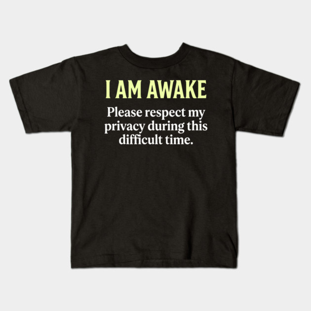 I Am Awake Respect My Privacy - Funny Sarcastic Morning Humor Kids T-Shirt by UrbanLifeApparel