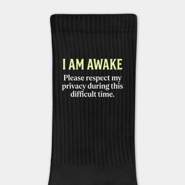 I Am Awake Respect My Privacy - Funny Sarcastic Morning Humor by UrbanLifeApparel