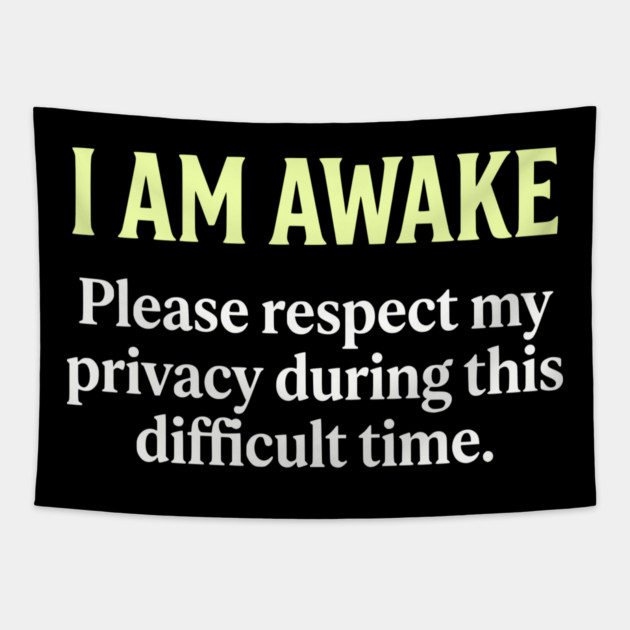 I Am Awake Respect My Privacy - Funny Sarcastic Morning Humor Tapestry by UrbanLifeApparel