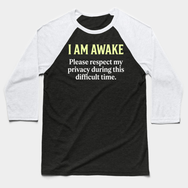 I Am Awake Respect My Privacy - Funny Sarcastic Morning Humor Baseball T-Shirt by UrbanLifeApparel