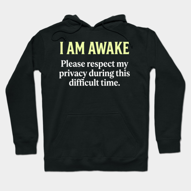 I Am Awake Respect My Privacy - Funny Sarcastic Morning Humor Hoodie by UrbanLifeApparel