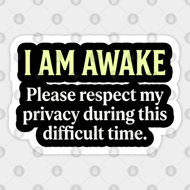 I Am Awake Respect My Privacy - Funny Sarcastic Morning Humor Sticker by UrbanLifeApparel
