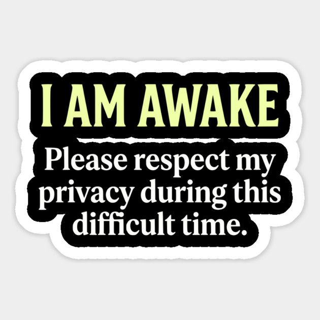 I Am Awake Respect My Privacy - Funny Sarcastic Morning Humor Magnet by UrbanLifeApparel
