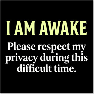 I Am Awake Respect My Privacy - Funny Sarcastic Morning Humor Posters and Art
