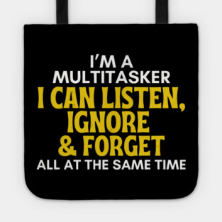 I'm A Multitasker - Funny Sarcastic Listen Ignore & Forget Tote