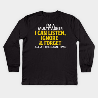 I'm A Multitasker - Funny Sarcastic Listen Ignore & Forget Kids Long Sleeve T-Shirt