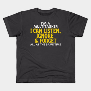 I'm A Multitasker - Funny Sarcastic Listen Ignore & Forget Kids T-Shirt
