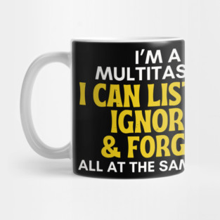 I'm A Multitasker - Funny Sarcastic Listen Ignore & Forget Mug